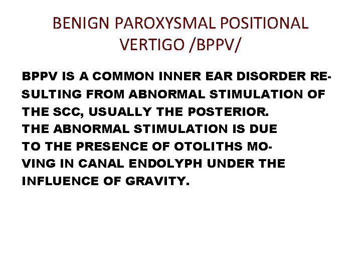 BENIGN PAROXYSMAL POSITIONAL VERTIGO /BPPV/ BPPV IS A COMMON INNER EAR DISORDER RESULTING FROM