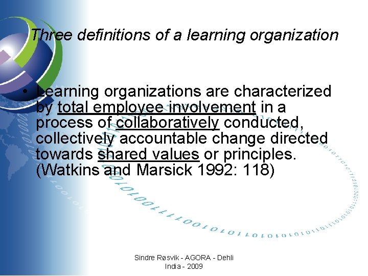 Three definitions of a learning organization • Learning organizations are characterized by total employee