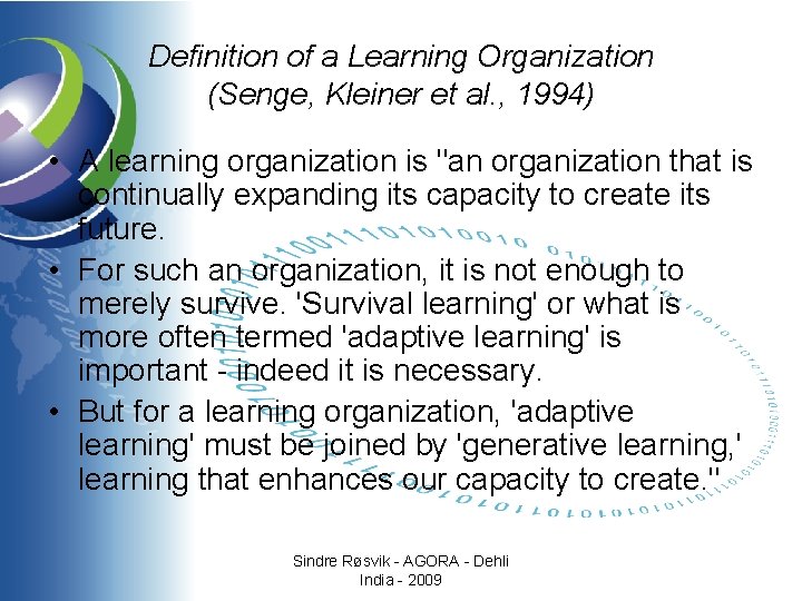 Definition of a Learning Organization (Senge, Kleiner et al. , 1994) • A learning