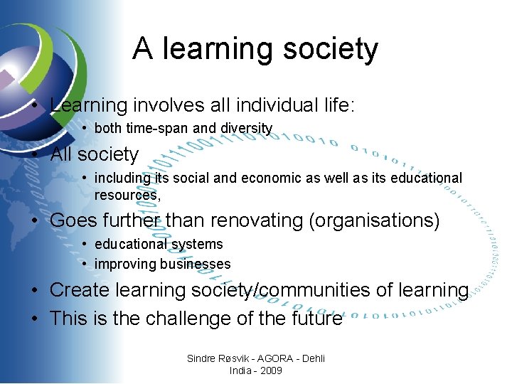 A learning society • Learning involves all individual life: • both time-span and diversity