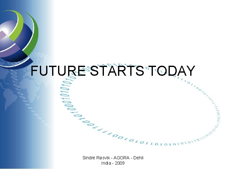 FUTURE STARTS TODAY Sindre Røsvik - AGORA - Dehli India - 2009 