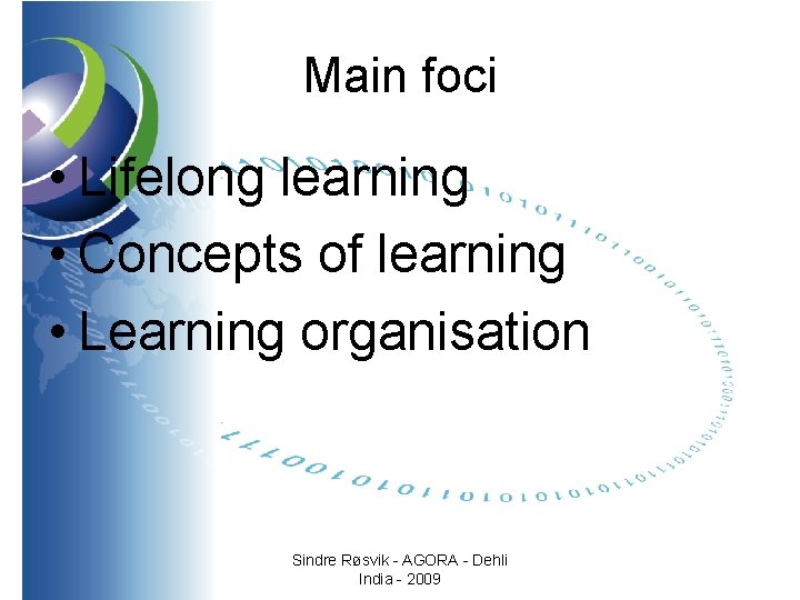 Main foci • Lifelong learning • Concepts of learning • Learning organisation Sindre Røsvik