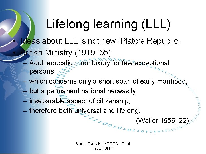 Lifelong learning (LLL) • Ideas about LLL is not new: Plato’s Republic. • British