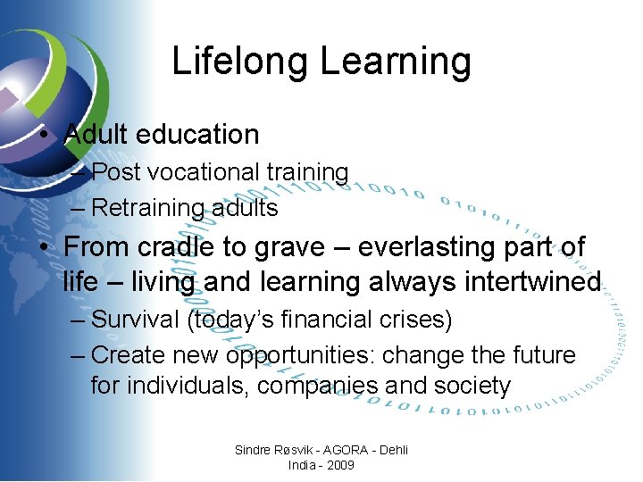 Lifelong Learning • Adult education – Post vocational training – Retraining adults • From