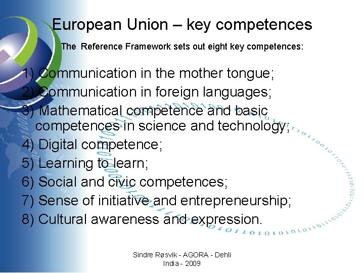 European Union – key competences The Reference Framework sets out eight key competences: 1)