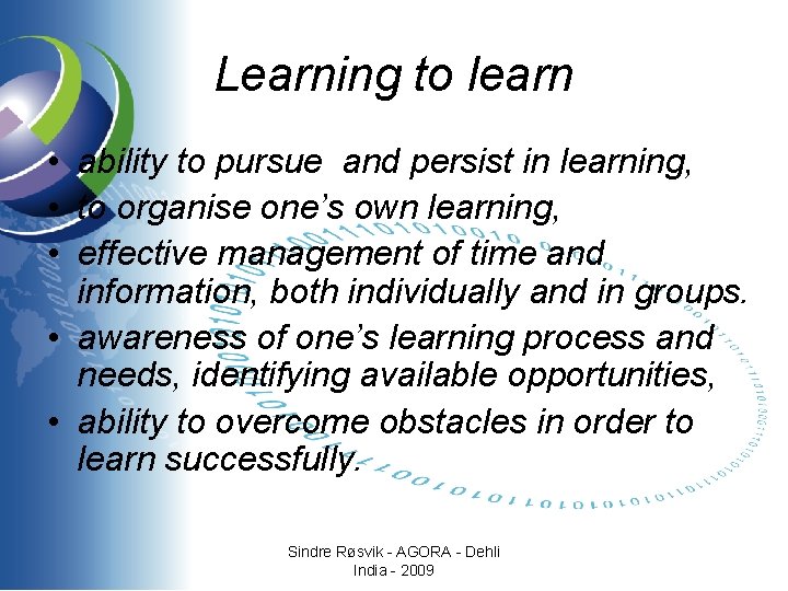 Learning to learn • ability to pursue and persist in learning, • to organise