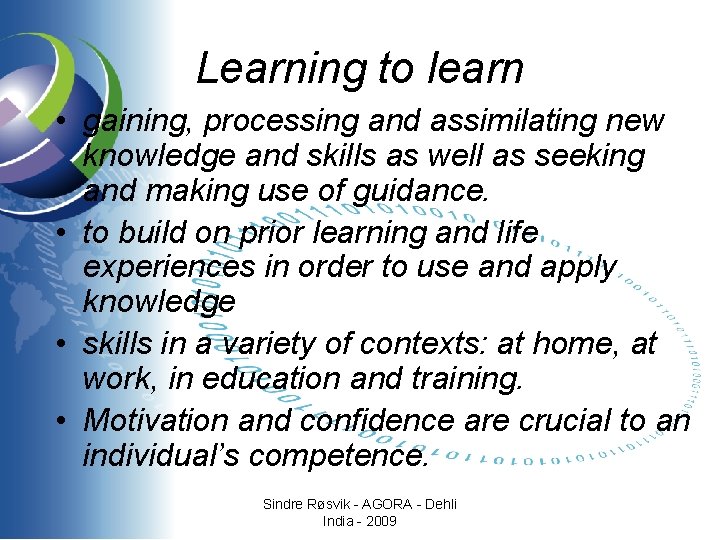 Learning to learn • gaining, processing and assimilating new knowledge and skills as well