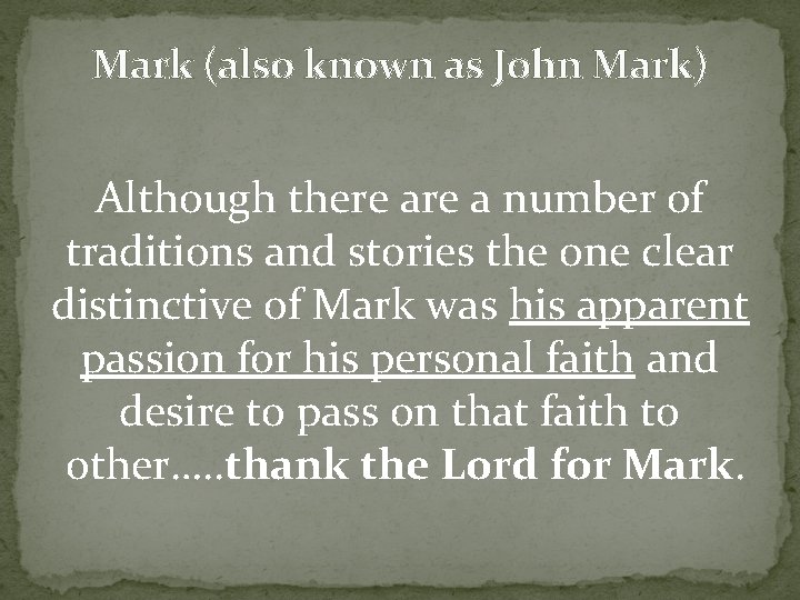 Mark (also known as John Mark) Although there a number of traditions and stories