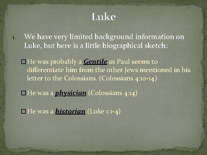 Luke 1. We have very limited background information on Luke, but here is a