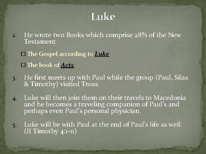 Luke 2. He wrote two Books which comprise 28% of the New Testament �