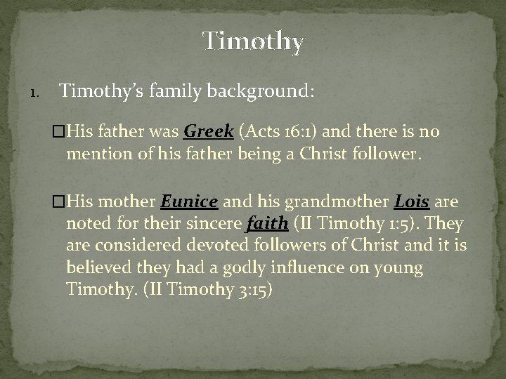 Timothy 1. Timothy’s family background: �His father was Greek (Acts 16: 1) and there