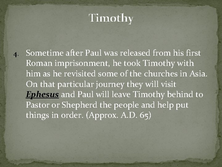 Timothy 4. Sometime after Paul was released from his first Roman imprisonment, he took