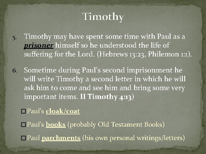 Timothy 5. Timothy may have spent some time with Paul as a prisoner himself