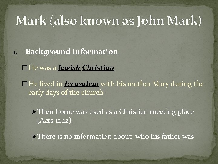 Mark (also known as John Mark) 1. Background information � He was a Jewish