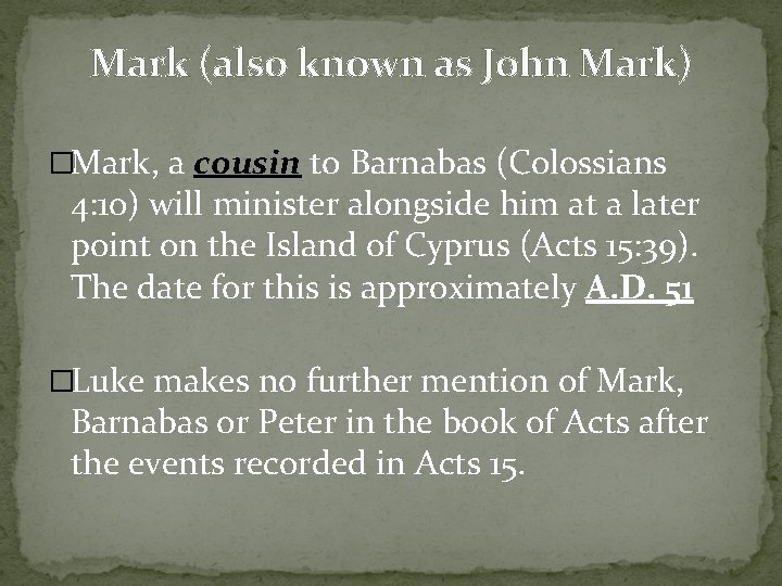 Mark (also known as John Mark) �Mark, a cousin to Barnabas (Colossians 4: 10)