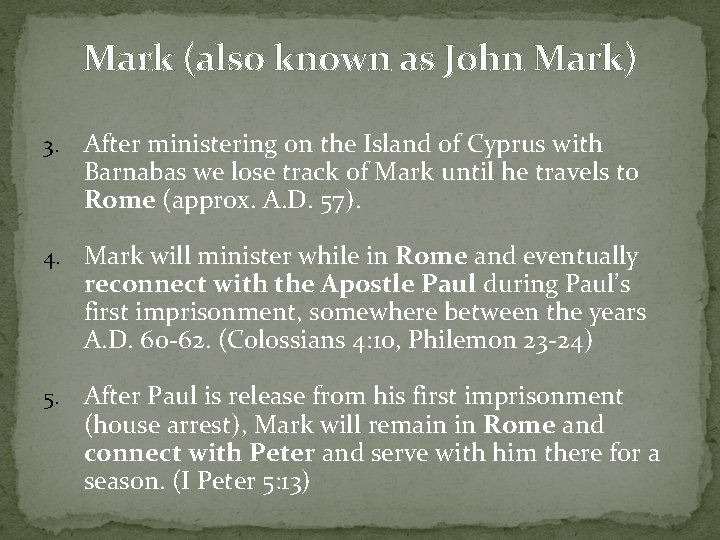 Mark (also known as John Mark) 3. After ministering on the Island of Cyprus