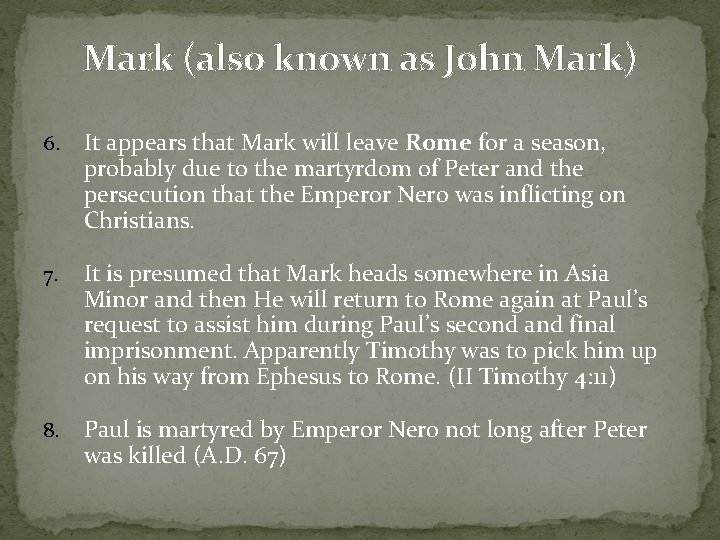 Mark (also known as John Mark) 6. It appears that Mark will leave Rome