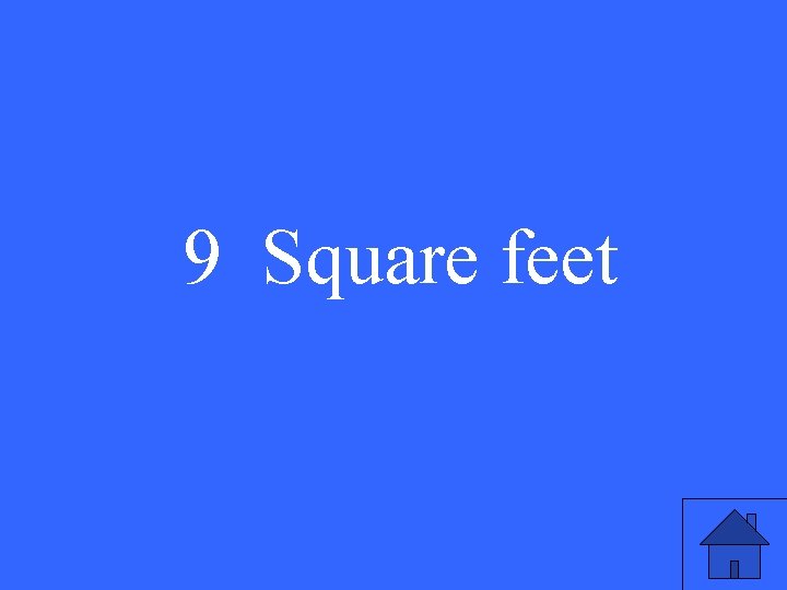 9 Square feet 