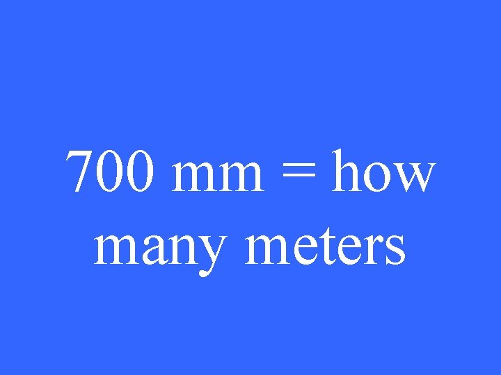 700 mm = how many meters 