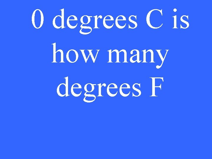 0 degrees C is how many degrees F 