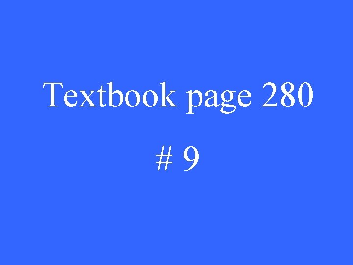 Textbook page 280 #9 