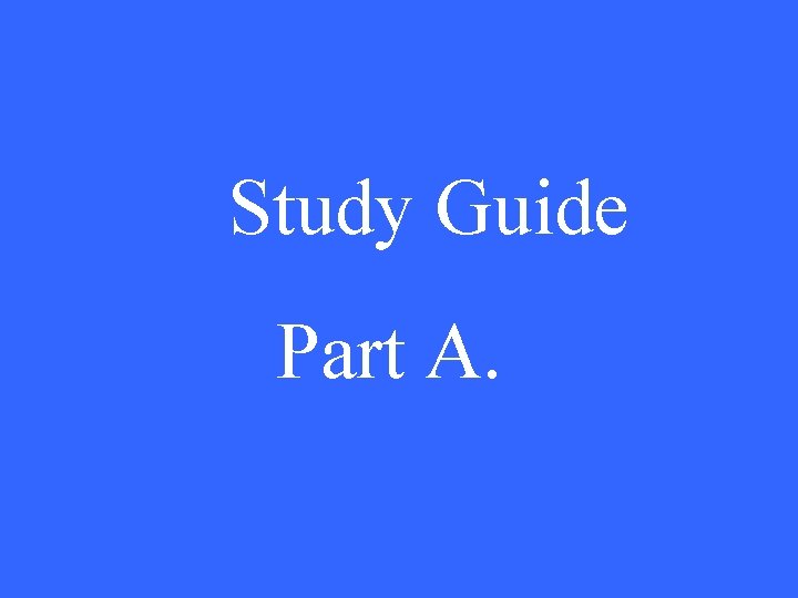 Study Guide Part A. 