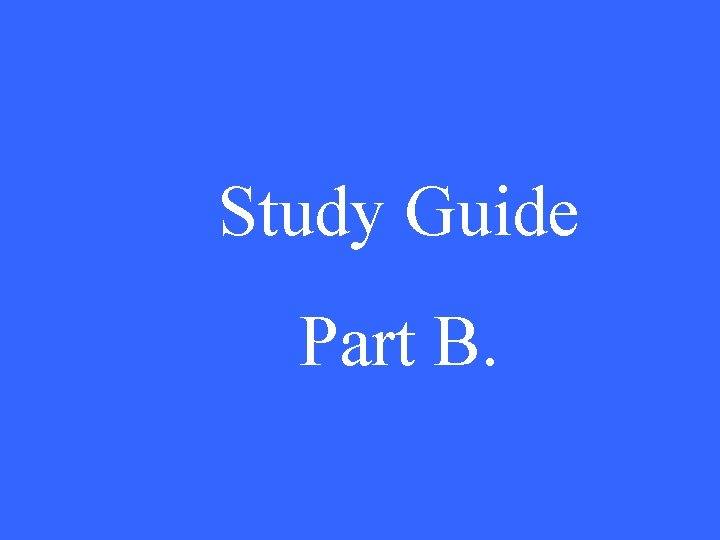 Study Guide Part B. 