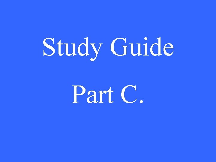 Study Guide Part C. 