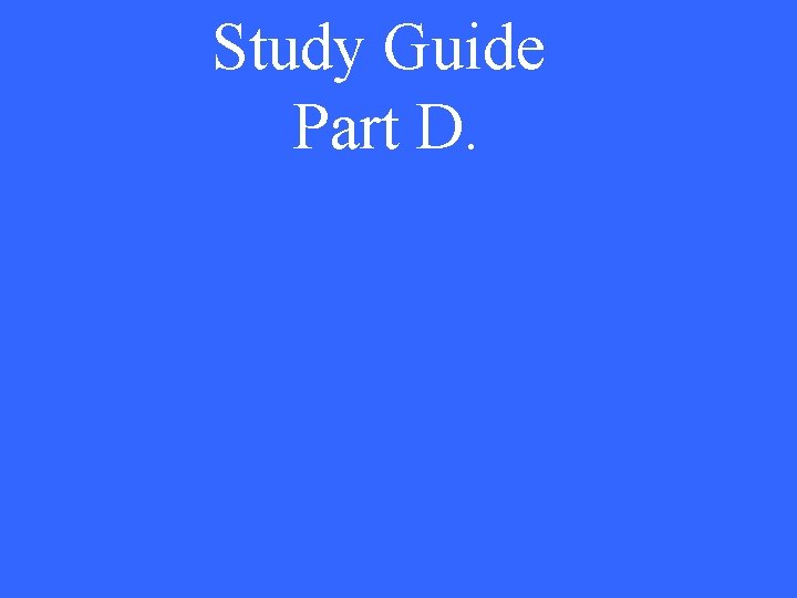 Study Guide Part D. 