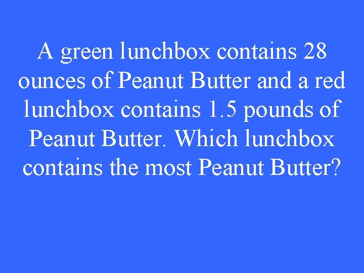 A green lunchbox contains 28 ounces of Peanut Butter and a red lunchbox contains