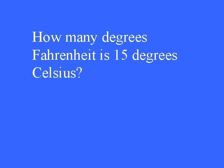 How many degrees Fahrenheit is 15 degrees Celsius? 