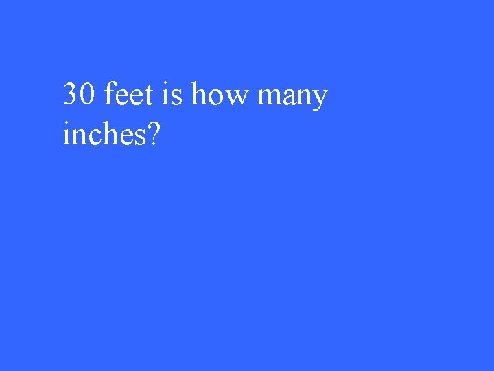 30 feet is how many inches? 