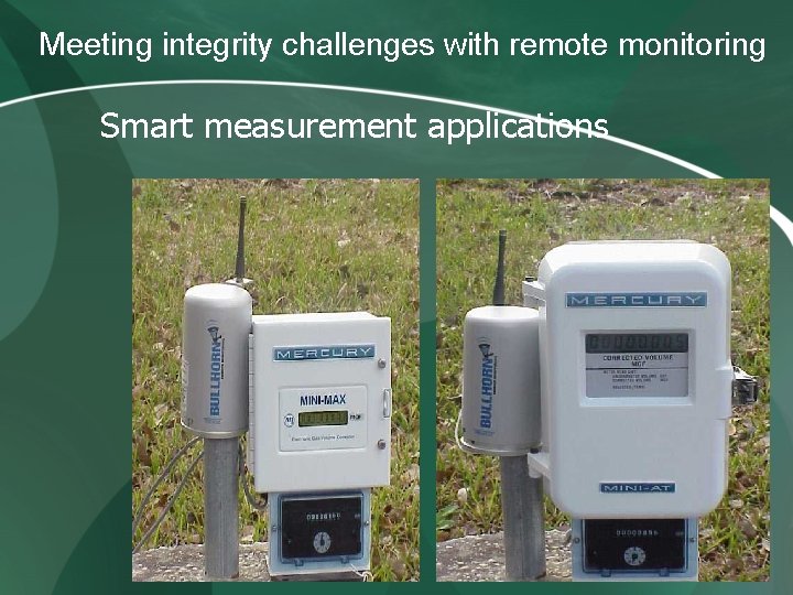 Meeting integrity challenges with remote monitoring Smart measurement applications Meeting integrity challenges with remote monitoring Smart measurement applications