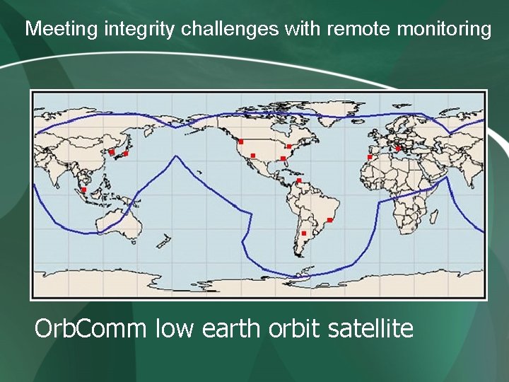 Meeting integrity challenges with remote monitoring Orb. Comm low earth orbit satellite Meeting integrity challenges with remote monitoring Orb. Comm low earth orbit satellite