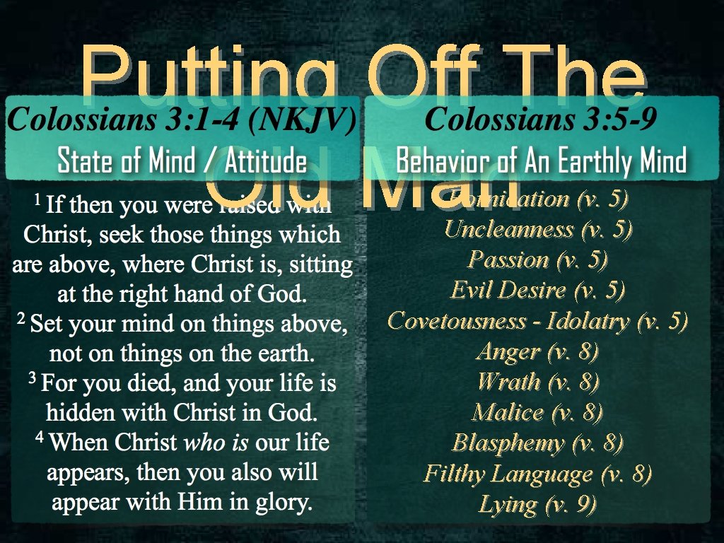 Putting Off The Old Man Fornication (v. 5) Uncleanness (v. 5) Passion (v. 5)