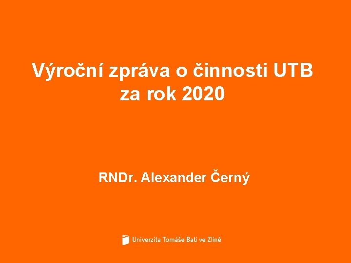 Výroční zpráva o činnosti UTB za rok 2020 RNDr. Alexander Černý 