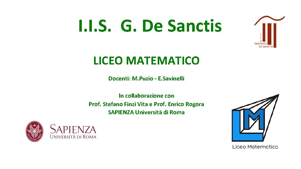 I. I. S. G. De Sanctis LICEO MATEMATICO Docenti: M. Puzio – E. Savinelli I. I. S. G. De Sanctis LICEO MATEMATICO Docenti: M. Puzio – E. Savinelli