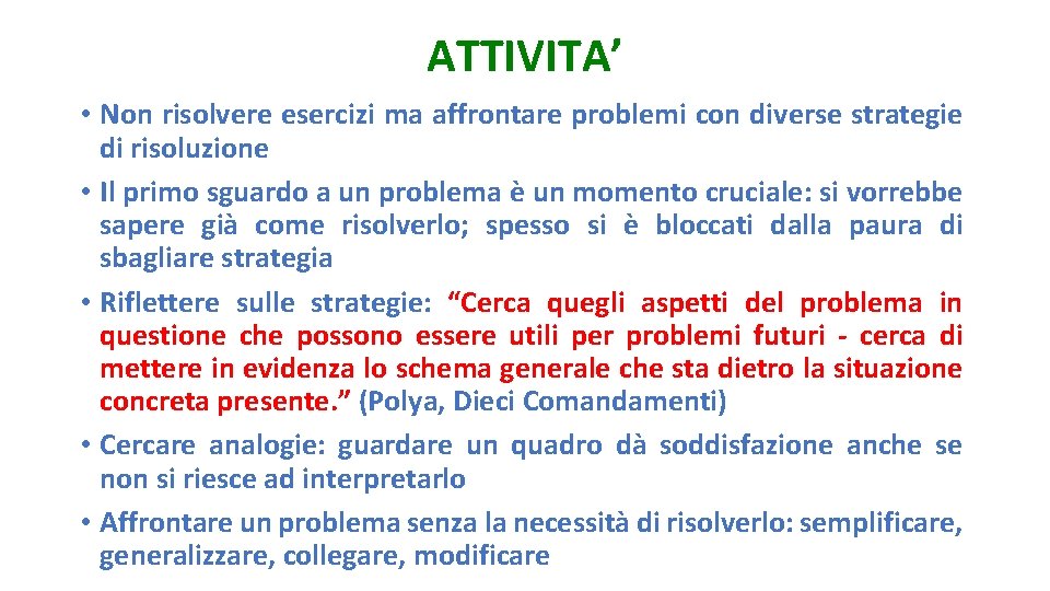 ATTIVITA’ • Non risolvere esercizi ma affrontare problemi con diverse strategie di risoluzione • ATTIVITA’ • Non risolvere esercizi ma affrontare problemi con diverse strategie di risoluzione •