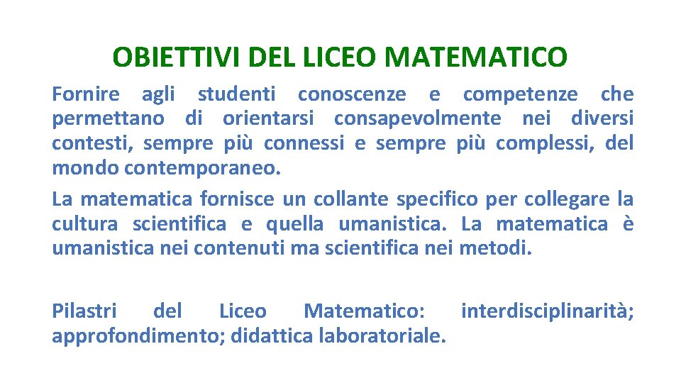 OBIETTIVI DEL LICEO MATEMATICO Fornire agli studenti conoscenze e competenze che permettano di orientarsi OBIETTIVI DEL LICEO MATEMATICO Fornire agli studenti conoscenze e competenze che permettano di orientarsi