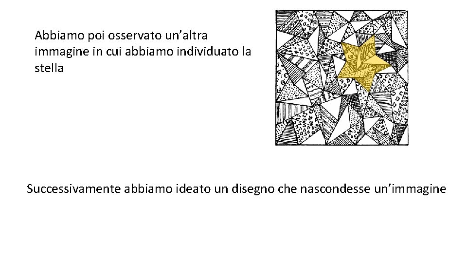 Abbiamo poi osservato un’altra immagine in cui abbiamo individuato la stella Successivamente abbiamo ideato Abbiamo poi osservato un’altra immagine in cui abbiamo individuato la stella Successivamente abbiamo ideato