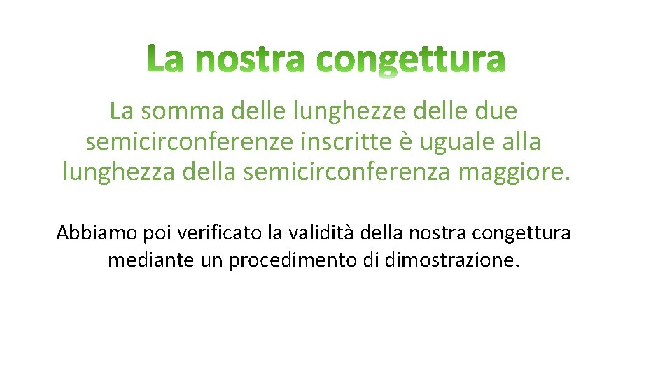 La somma delle lunghezze delle due semicirconferenze inscritte è uguale alla lunghezza della semicirconferenza La somma delle lunghezze delle due semicirconferenze inscritte è uguale alla lunghezza della semicirconferenza