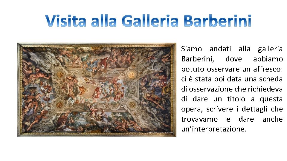 Siamo andati alla galleria Barberini, dove abbiamo potuto osservare un affresco: ci è stata Siamo andati alla galleria Barberini, dove abbiamo potuto osservare un affresco: ci è stata