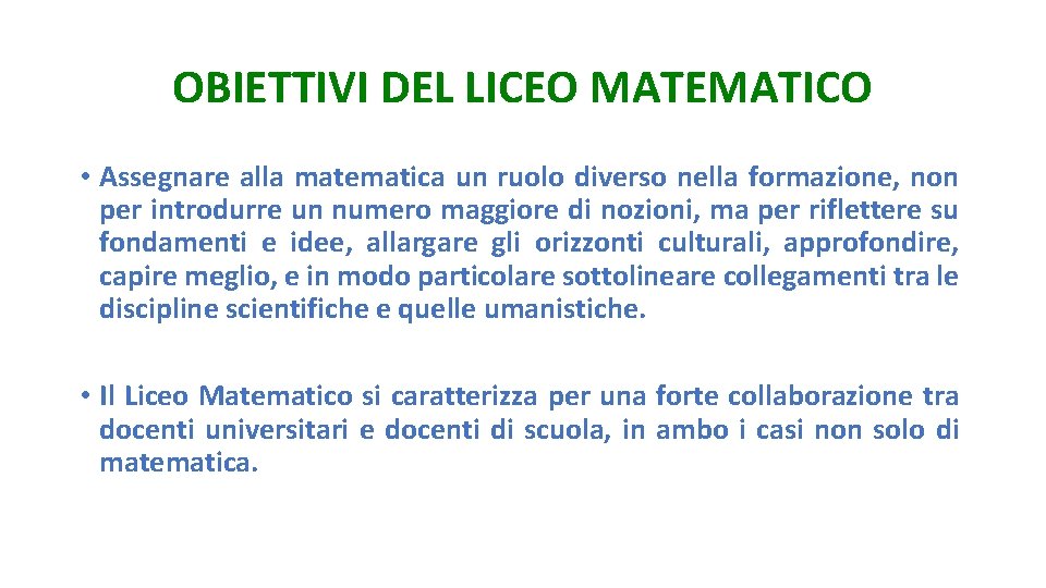 OBIETTIVI DEL LICEO MATEMATICO • Assegnare alla matematica un ruolo diverso nella formazione, non OBIETTIVI DEL LICEO MATEMATICO • Assegnare alla matematica un ruolo diverso nella formazione, non