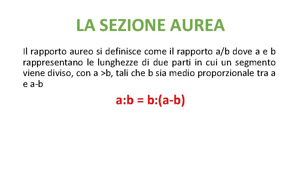 LA SEZIONE AUREA Il rapporto aureo si definisce come il rapporto a/b dove a LA SEZIONE AUREA Il rapporto aureo si definisce come il rapporto a/b dove a