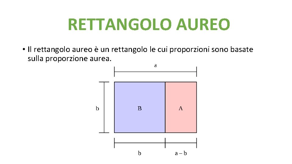RETTANGOLO AUREO • Il rettangolo aureo è un rettangolo le cui proporzioni sono basate RETTANGOLO AUREO • Il rettangolo aureo è un rettangolo le cui proporzioni sono basate