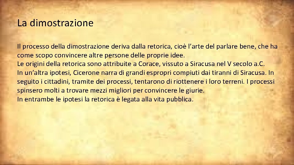 La dimostrazione Il processo della dimostrazione deriva dalla retorica, cioè l’arte del parlare bene, La dimostrazione Il processo della dimostrazione deriva dalla retorica, cioè l’arte del parlare bene,