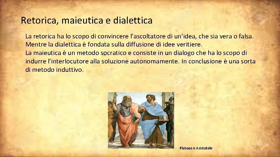 Retorica, maieutica e dialettica La retorica ha lo scopo di convincere l’ascoltatore di un’idea, Retorica, maieutica e dialettica La retorica ha lo scopo di convincere l’ascoltatore di un’idea,
