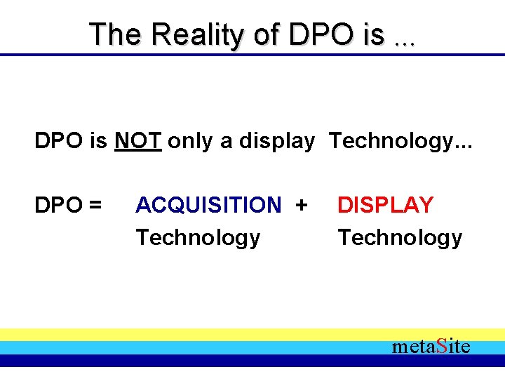 The Reality of DPO is. . . DPO is NOT only a display Technology.