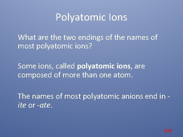 Polyatomic Ions What are the two endings of the names of most polyatomic ions?