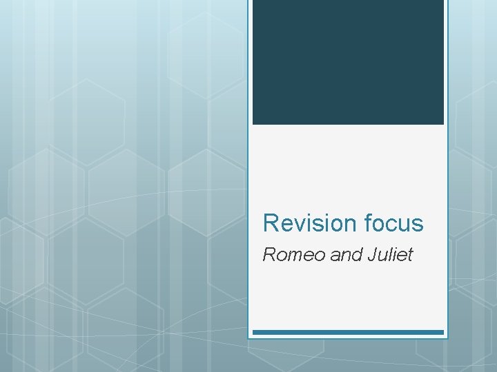 Revision focus Romeo and Juliet Revision focus Romeo and Juliet